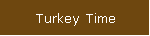 Turkey Time