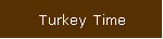 Turkey Time
